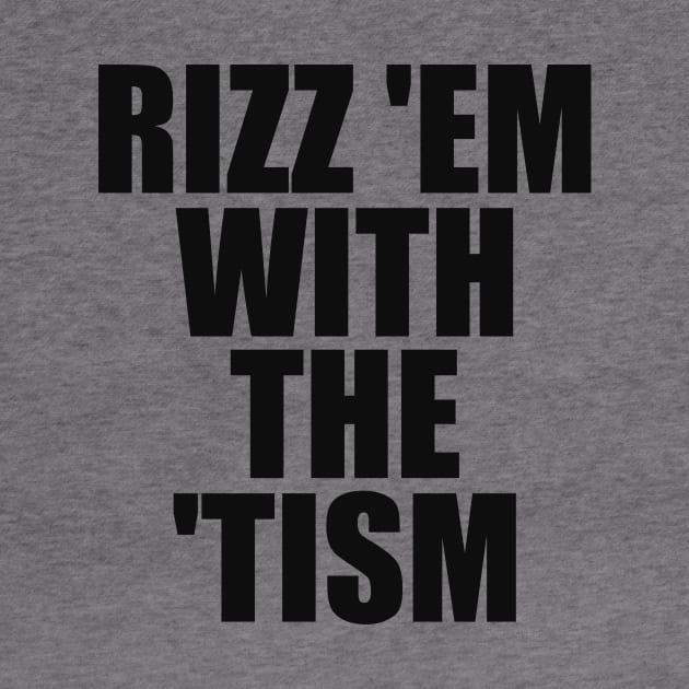 Rizz 'Em With The 'Tism Black Unisex by Y2KSZN